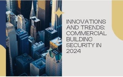 Innovations and Trends: Commercial Building Security in 2024